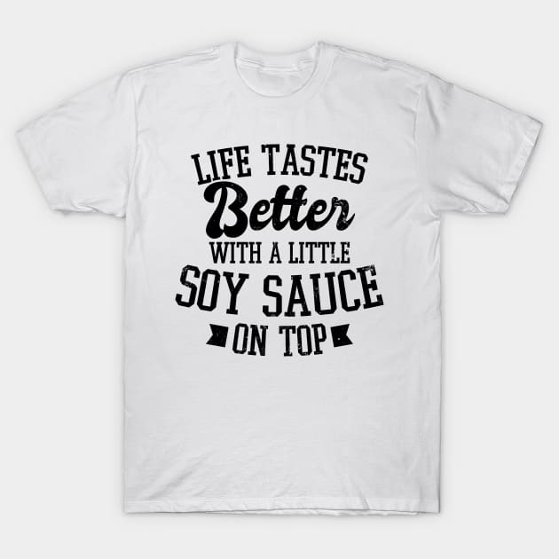 Soy Sauce Shirt | Life Tastes Better Gift T-Shirt by Gawkclothing